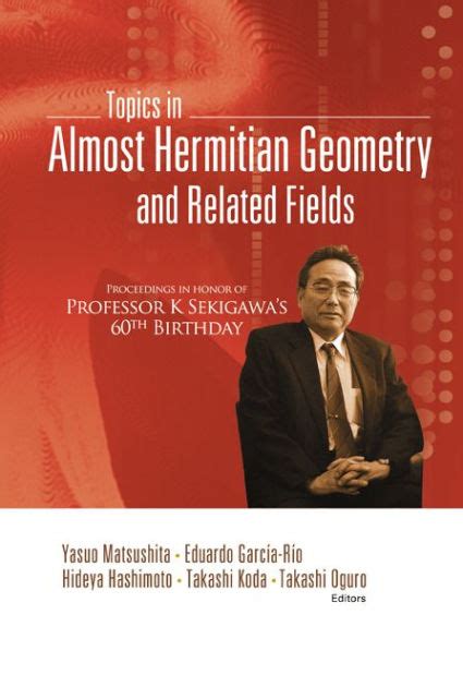 Topics in Almost Hermitian Geometry and Related Fields Proceedings in Honor of Professor K Sekigawa Reader